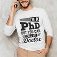 I'm A PhD Call Me Doctor Doctorate Degree Graduation Unisex Long Sleeve T-Shirt
