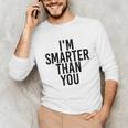 I'M SMARTER THAN YOU Shirt Graduation School Idea Unisex Long Sleeve T-Shirt