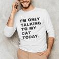 I'm Only Talking To My Cat Today Introvert Chalk For Men Women Unisex Long Sleeve T-Shirt I'm Only Talking To My Cat Today Introvert Chalk For Men Women Unisex Long Sleeve T-Shirt