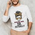It's Miss Ms Mrs Dr Actually Doctor Graduation Appreciation Unisex Long Sleeve T-Shirt