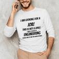 I Am Looking For A Job ENGINEERING Graduation Unisex Long Sleeve T-Shirt