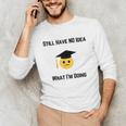 Still Have No Idea What I'm Doing Graduation Tee Shirt Unisex Long Sleeve T-Shirt