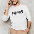 Phd Phinished Shirt Doctorate Graduation Students Unisex Long Sleeve T-Shirt