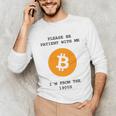 Please Be Patient With Me I'm From The 1900s Bitcoin Premium Unisex Long Sleeve T-Shirt