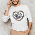 Please Be Patient With My I'm From The 1900s Generation Unisex Long Sleeve T-Shirt Please Be Patient With My I'm From The 1900s Generation Unisex Long Sleeve T-Shirt
