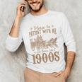 Please Be Patient I'm From The 1900s Mom Dad Men Women Unisex Long Sleeve T-Shirt Please Be Patient I'm From The 1900s Mom Dad Men Women Unisex Long Sleeve T-Shirt