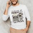 Please Be Patient I'm From The 1900s Retro Vintage Theme Premium Unisex Long Sleeve T-Shirt Please Be Patient I'm From The 1900s Retro Vintage Theme Premium Unisex Long Sleeve T-Shirt