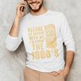Please Be Patient With Me I'm From The 1900s Shirt Premium Unisex Long Sleeve T-Shirt