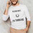 Please Wait I'm Thinking Introvert Unisex Long Sleeve T-Shirt Please Wait I'm Thinking Introvert Unisex Long Sleeve T-Shirt