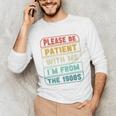 Retro Humor Please Be Patient With Me I'm From The 1900s Premium Unisex Long Sleeve T-Shirt Retro Humor Please Be Patient With Me I'm From The 1900s Premium Unisex Long Sleeve T-Shirt