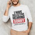 Sarcastic Sayings Introvert I Have Selective Hearing Unisex Long Sleeve T-Shirt Sarcastic Sayings Introvert I Have Selective Hearing Unisex Long Sleeve T-Shirt