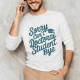 Sorry Can't Doctoral Student Bye PhD Graduation Student Grad Unisex Long Sleeve T-Shirt