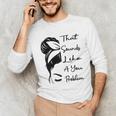 That Sounds Like A You Problem Messy Bun Introvert Raglan Baseball Tee Unisex Long Sleeve T-Shirt