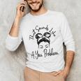 That Sounds Like A You Problem Messy Bun Introvert Unisex Long Sleeve T-Shirt