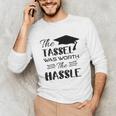 The Tassel Was Worth The Hassle Shirt Graduation TShirt Unisex Long Sleeve T-Shirt