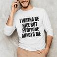 I Wanna Be Nice But Everyone Annoys Me Introvert Unisex Long Sleeve T-Shirt I Wanna Be Nice But Everyone Annoys Me Introvert Unisex Long Sleeve T-Shirt