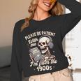 1900s Sarcasm Humor Be Patient With Me I'm From The 1900s Unisex Long Sleeve T-Shirt