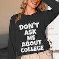 2023 GRADUATION GIFT DON'T ASK ME ABOUT COLLEGE Unisex Long Sleeve T-Shirt