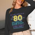 80s Nostalgia Retro Humor So Glad I Grew Up In The 80s Unisex Long Sleeve T-Shirt