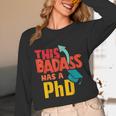 This Badass Has a PhD Doctor Graduation Unisex Long Sleeve T-Shirt