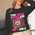 The Best Moms Are 90s Girls 90s Aesthetic Mom Nostalgia Unisex Long Sleeve T-Shirt