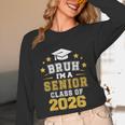 Bruh I'm A Senior Class Of 2026 Graduation School Unisex Long Sleeve T-Shirt