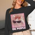 Cool Cat Meme Ew People Anti Social Introvert Cute Cat Unisex Long Sleeve T-Shirt