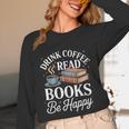 Drink Coffee Read Books Be Happy Vintage Book Reader Readers Unisex Long Sleeve T-Shirt