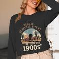 Father’s Day Please Be Patient With Me I'm From The 1900s Unisex Long Sleeve T-Shirt