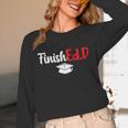 FinishEdD Doctor Of Education Graduate EdD Graduation Unisex Long Sleeve T-Shirt