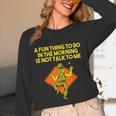 Fun Thing To Do In Morning Is Not Talk To Me Introvert Unisex Long Sleeve T-Shirt