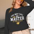 Funny Cyber Security Graduation You May Call Me Master Unisex Long Sleeve T-Shirt