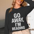 Go Away I'm Reading Book Lover Bookworm Introvert Sarcastic Unisex Long Sleeve T-Shirt Go Away I'm Reading Book Lover Bookworm Introvert Sarcastic Unisex Long Sleeve T-Shirt