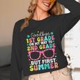 Goodbye 1st Grade Graduation To Second Grade First Summer Unisex Long Sleeve T-Shirt