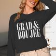 Grad And Boujee Graduation High School College Fun Unisex Long Sleeve T-Shirt