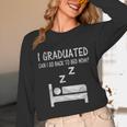 I Graduated Can I Go Back To Bed Now Funny Lazy Graduation Unisex Long Sleeve T-Shirt