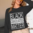 Graduation Graduates Matter T-Shirt Unisex Long Sleeve T-Shirt