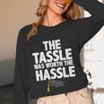 Graduation The Tassle Was Worth The Hassle T-Shirt Unisex Long Sleeve T-Shirt