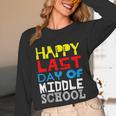 Happy Last Day Of Middle School Graduation Unisex Long Sleeve T-Shirt