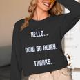 Hello Now Go Away Thanks Joke Introvert Attire Unisex Long Sleeve T-Shirt Hello Now Go Away Thanks Joke Introvert Attire Unisex Long Sleeve T-Shirt