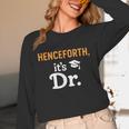 Henceforth It's Dr PhD Graduation Doctorate Unisex Long Sleeve T-Shirt