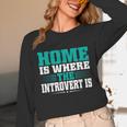 Home Is Where The Introvert Is Introvert Unisex Long Sleeve T-Shirt Home Is Where The Introvert Is Introvert Unisex Long Sleeve T-Shirt