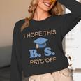 I Hope This BS Pays Off Graduation College Bachelor Degree Unisex Long Sleeve T-Shirt