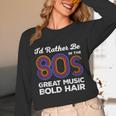 I'd Rather Be In The 80s Iconic Music Nostalgia Vintage Unisex Long Sleeve T-Shirt