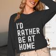 I'd Rather Be At Home Antisocial Introvert Tee Unisex Long Sleeve T-Shirt I'd Rather Be At Home Antisocial Introvert Tee Unisex Long Sleeve T-Shirt