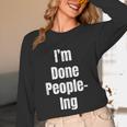 I'm Done People-Ing Introvert Humor Sarcastic Gamer Jokes Unisex Long Sleeve T-Shirt
