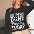 I'm Done Peopling Today Introvert Unisex Long Sleeve T-Shirt