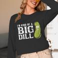 I'm Kind Of a Big Dill Graduation Shirt Unisex Long Sleeve T-Shirt