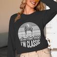 I'm Not Old I'm Classic Nostalgia Humor Unisex Long Sleeve T-Shirt
