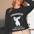 Now I'm Like Smart And Stuff Funny Graduation Tshirt Unisex Long Sleeve T-Shirt